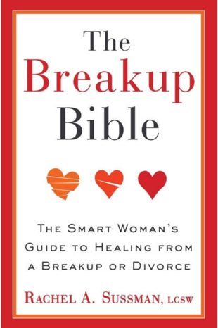 The Breakup Bible: The Smart Woman's Guide to Healing from a Breakup or Divorce by Rachel Sussman