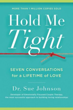 Hold Me Tight: Seven Conversations for a Lifetime of Love by Sue Johnson
