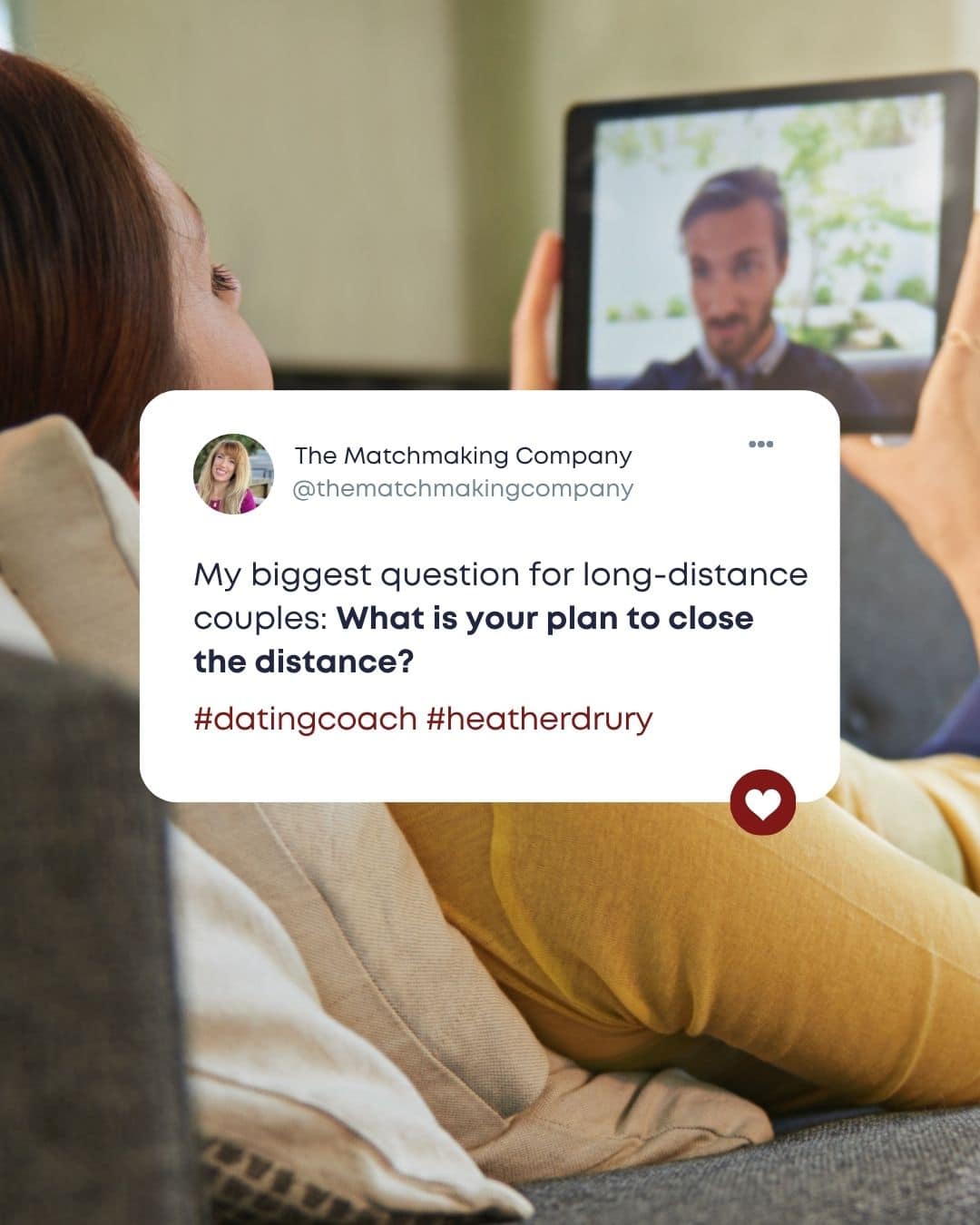 Dating coach Heather Drury has one question for long-distance couples: What is your plan to close the distance?